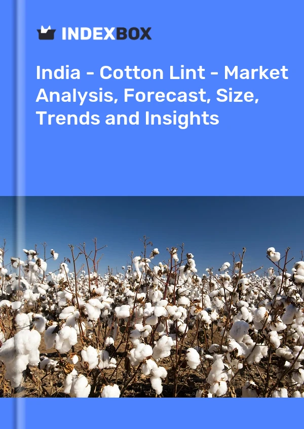 Report India - Cotton Lint - Market Analysis, Forecast, Size, Trends and Insights for 499$