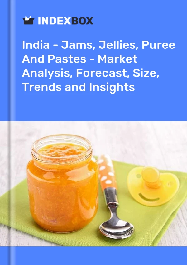 Report India - Jams, Jellies, Puree and Pastes - Market Analysis, Forecast, Size, Trends and Insights for 499$