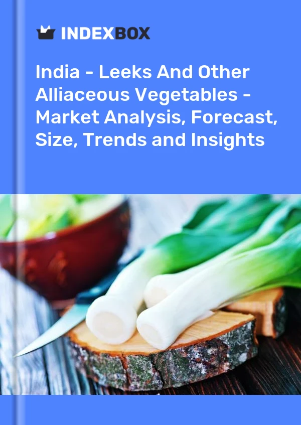 India - Leeks And Other Alliaceous Vegetables - Market Analysis, Forecast, Size, Trends and Insights