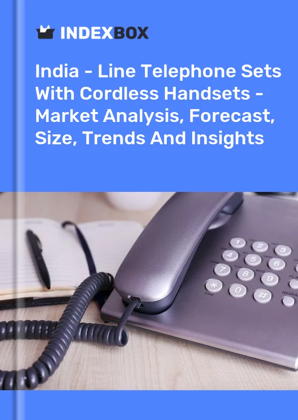 Report India - Line Telephone Sets With Cordless Handsets - Market Analysis, Forecast, Size, Trends and Insights for 499$