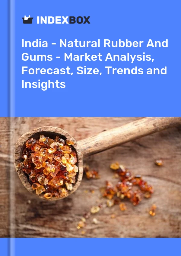 Report India - Natural Rubber and Gums - Market Analysis, Forecast, Size, Trends and Insights for 499$