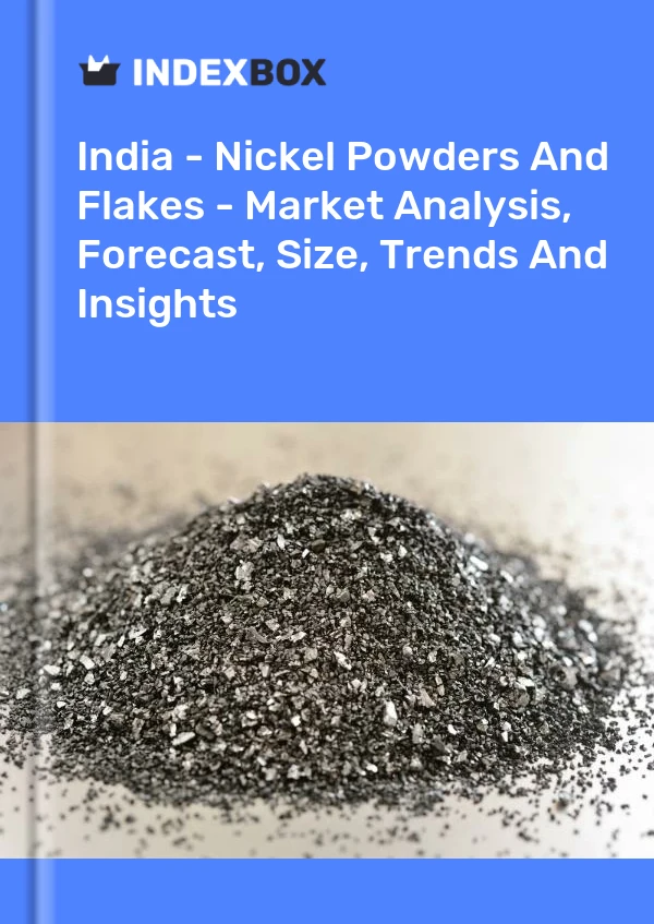 Report India - Nickel Powders and Flakes - Market Analysis, Forecast, Size, Trends and Insights for 499$
