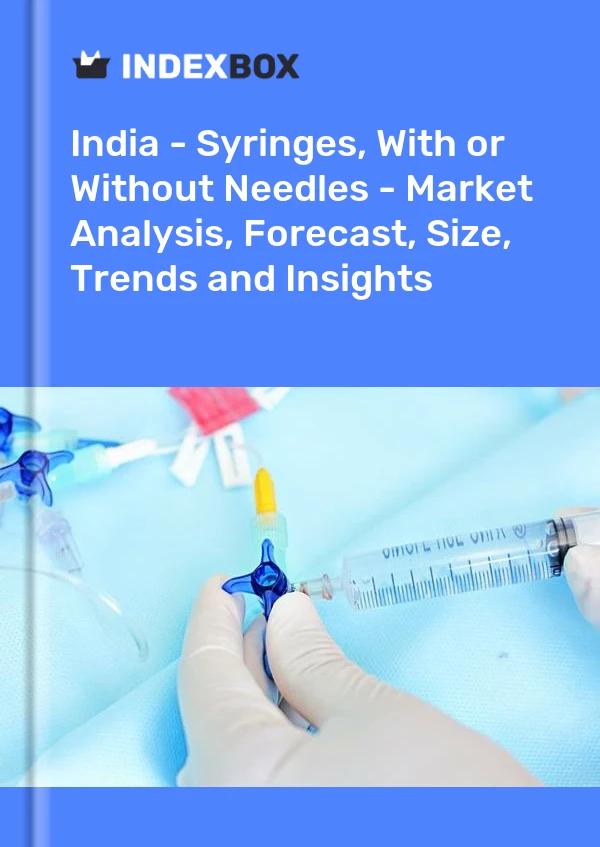 India - Syringes, With or Without Needles - Market Analysis, Forecast, Size, Trends and Insights