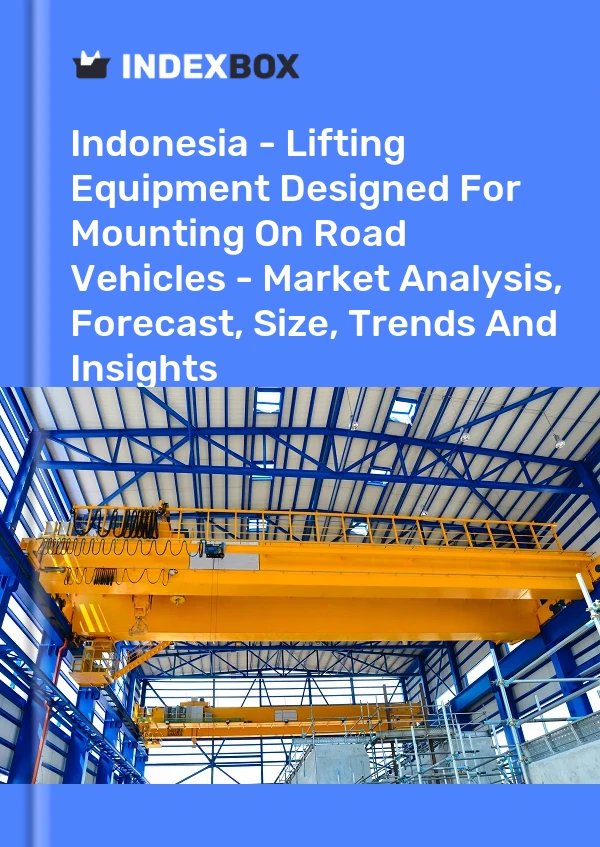 Indonesia - Lifting Equipment Designed For Mounting On Road Vehicles - Market Analysis, Forecast, Size, Trends And Insights