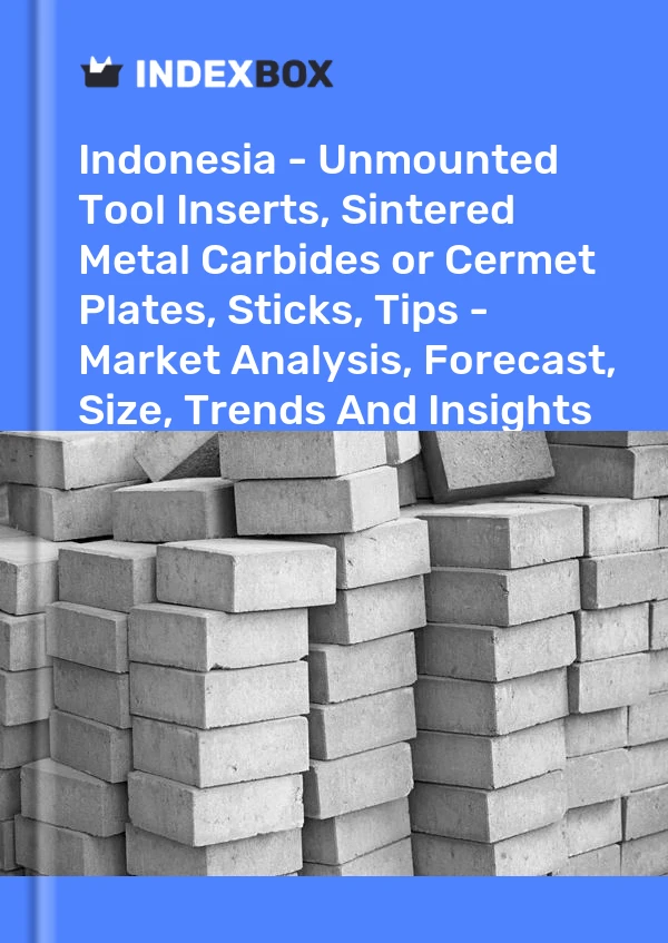 Report Indonesia - Unmounted Tool Inserts, Sintered Metal Carbides or Cermet Plates, Sticks, Tips - Market Analysis, Forecast, Size, Trends and Insights for 499$