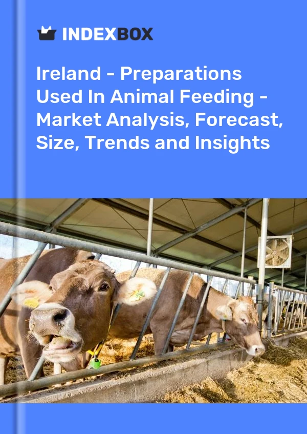 Report Ireland - Preparations Used in Animal Feeding - Market Analysis, Forecast, Size, Trends and Insights for 499$