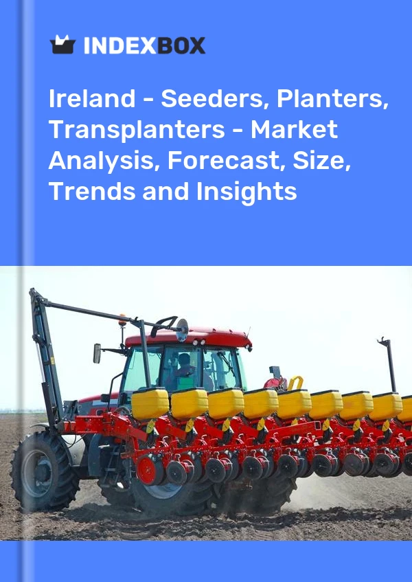 Report Ireland - Seeders, Planters, Transplanters - Market Analysis, Forecast, Size, Trends and Insights for 499$