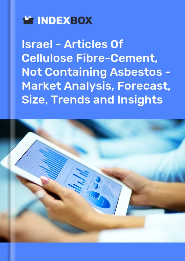 Report Israel - Articles of Cellulose Fibre-Cement, not Containing Asbestos - Market Analysis, Forecast, Size, Trends and Insights for 499$