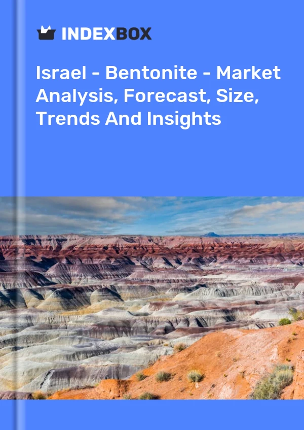 Report Israel - Bentonite - Market Analysis, Forecast, Size, Trends and Insights for 499$
