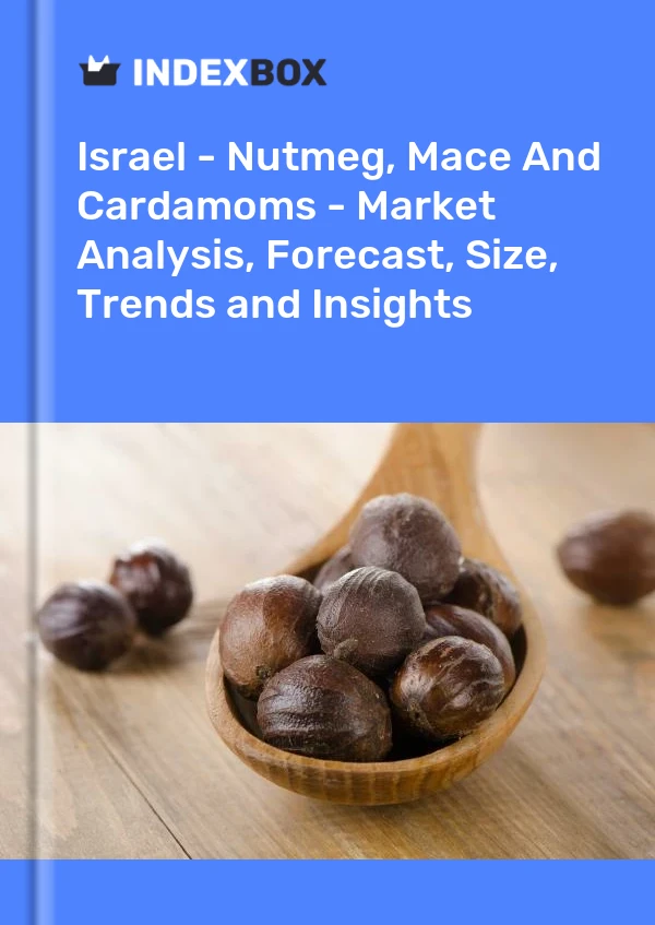 Israel - Nutmeg, Mace And Cardamoms - Market Analysis, Forecast, Size, Trends and Insights