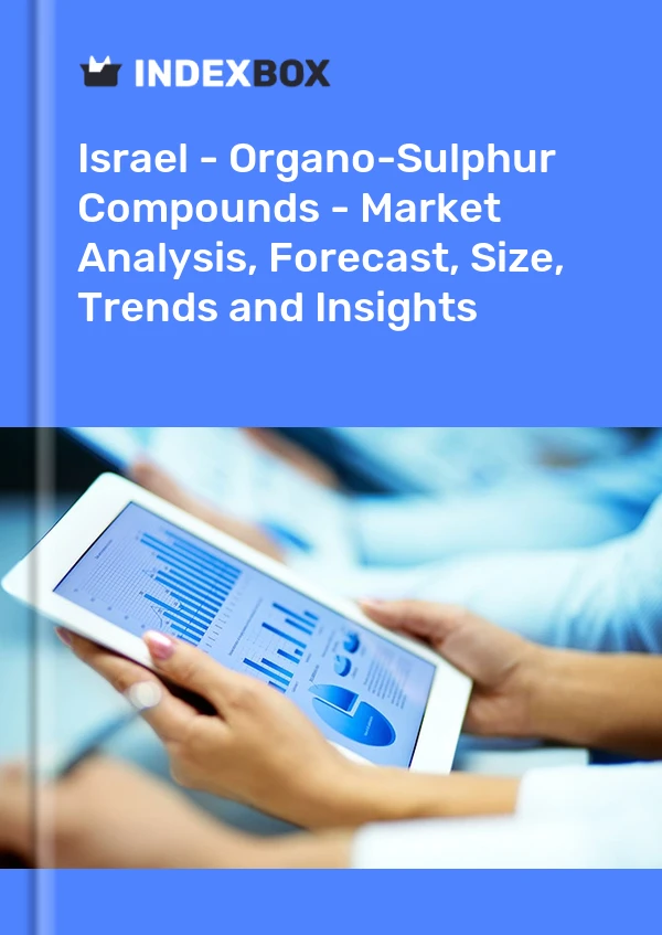 Report Israel - Organo-Sulphur Compounds - Market Analysis, Forecast, Size, Trends and Insights for 499$