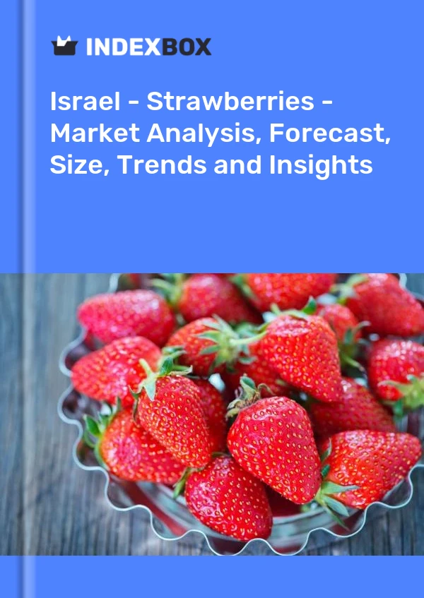 Report Israel - Strawberries - Market Analysis, Forecast, Size, Trends and Insights for 499$