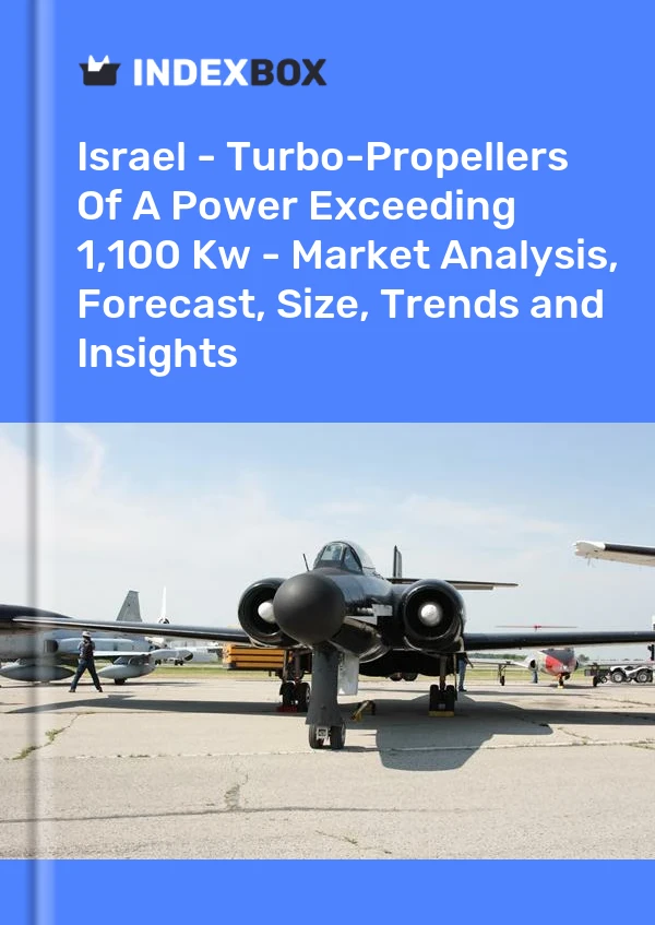 Israel - Turbo-Propellers Of A Power Exceeding 1,100 Kw - Market Analysis, Forecast, Size, Trends and Insights