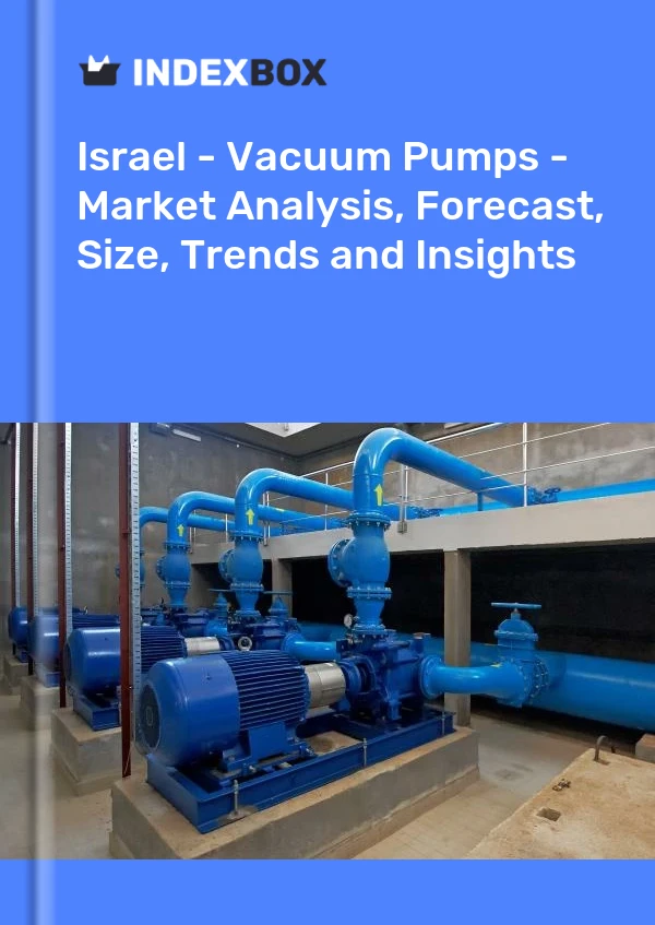 Report Israel - Vacuum Pumps - Market Analysis, Forecast, Size, Trends and Insights for 499$