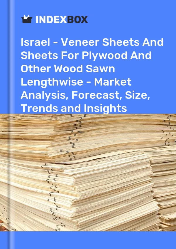 Report Israel - Veneer Sheets and Sheets for Plywood and Other Wood Sawn Lengthwise - Market Analysis, Forecast, Size, Trends and Insights for 499$