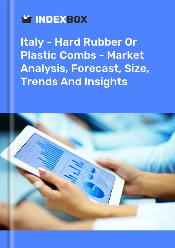 Italy - Hard Rubber Or Plastic Combs - Market Analysis, Forecast, Size, Trends And Insights