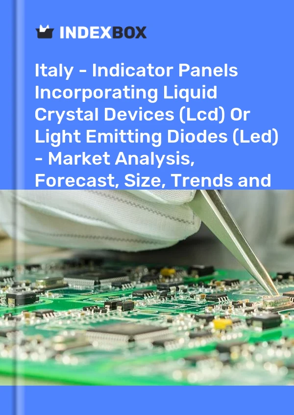 Report Italy - Indicator Panels Incorporating Liquid Crystal Devices (Lcd) or Light Emitting Diodes (Led) - Market Analysis, Forecast, Size, Trends and Insights for 499$