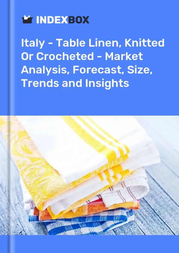 Italy - Table Linen, Knitted Or Crocheted - Market Analysis, Forecast, Size, Trends and Insights