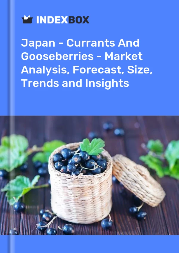 Report Japan - Currants and Gooseberries - Market Analysis, Forecast, Size, Trends and Insights for 499$