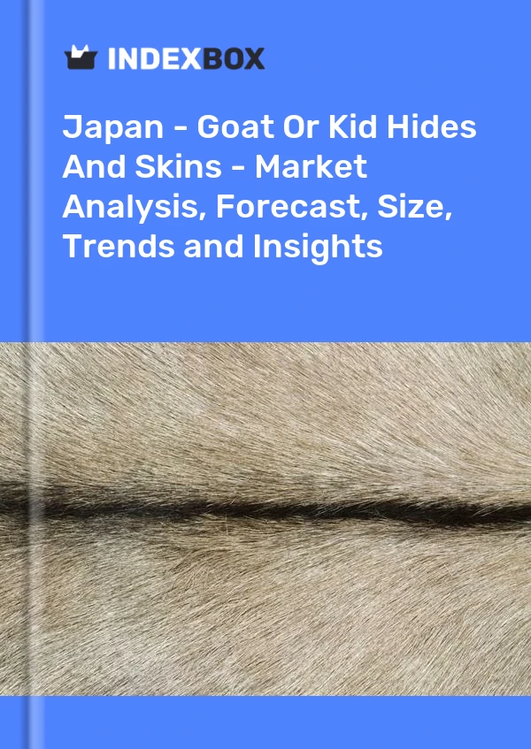 Japan - Goat Or Kid Hides And Skins - Market Analysis, Forecast, Size, Trends and Insights