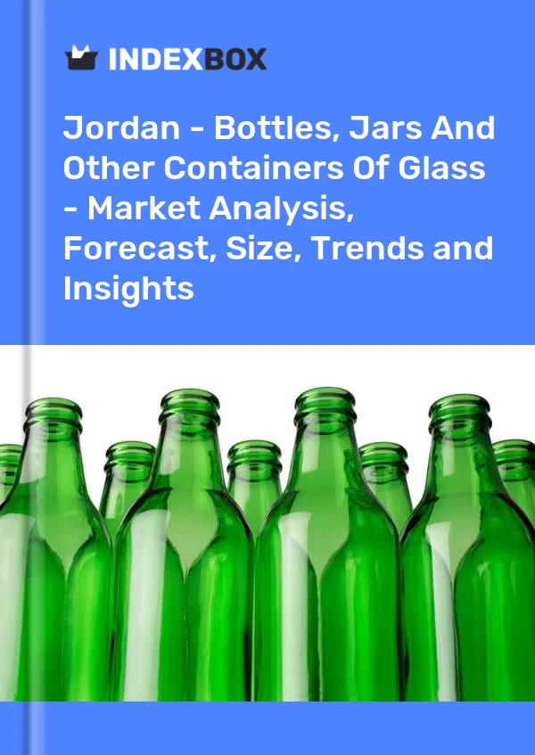 Jordan - Bottles, Jars And Other Containers Of Glass - Market Analysis, Forecast, Size, Trends and Insights