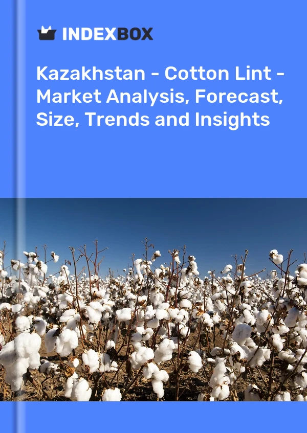 Report Kazakhstan - Cotton Lint - Market Analysis, Forecast, Size, Trends and Insights for 499$