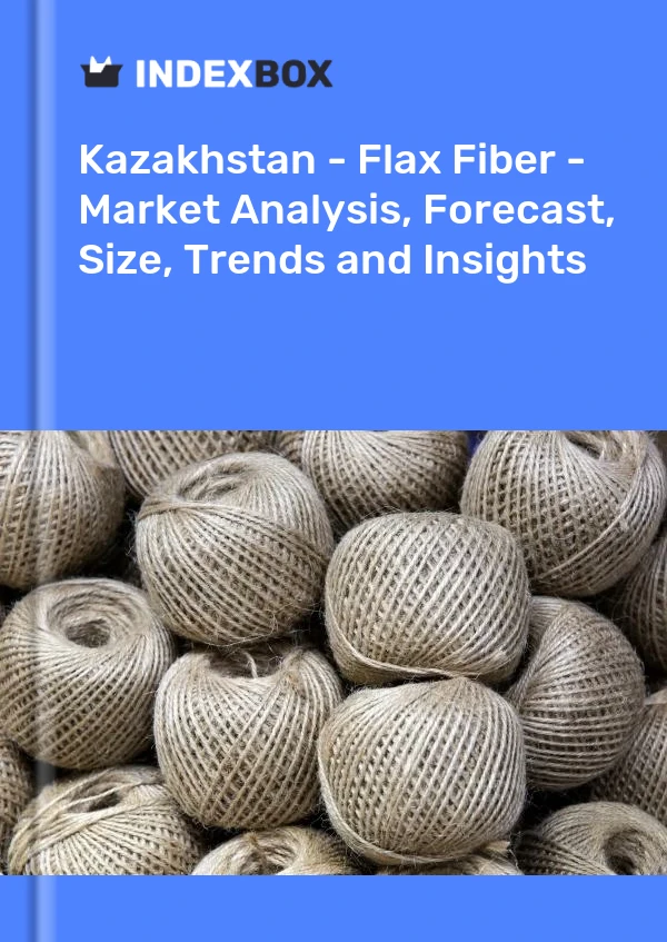 Kazakhstan - Flax Fiber - Market Analysis, Forecast, Size, Trends and Insights