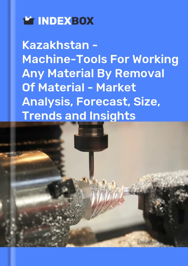 Report Kazakhstan - Machine-Tools for Working Any Material by Removal of Material - Market Analysis, Forecast, Size, Trends and Insights for 499$