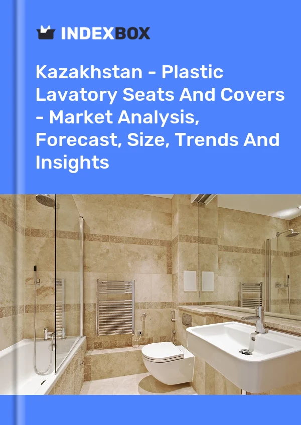 Report Kazakhstan - Plastic Lavatory Seats and Covers - Market Analysis, Forecast, Size, Trends and Insights for 499$