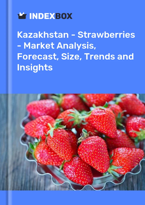 Report Kazakhstan - Strawberries - Market Analysis, Forecast, Size, Trends and Insights for 499$
