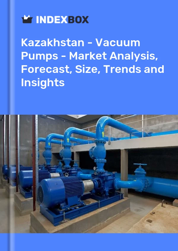 Report Kazakhstan - Vacuum Pumps - Market Analysis, Forecast, Size, Trends and Insights for 499$