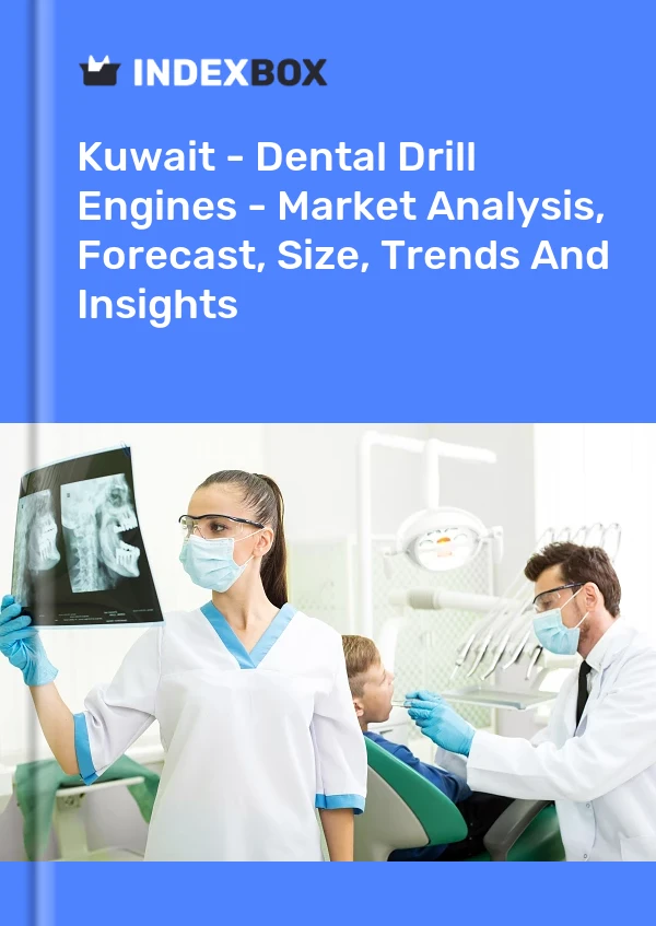 Kuwait - Dental Drill Engines - Market Analysis, Forecast, Size, Trends And Insights