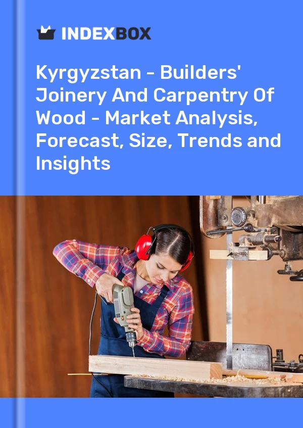 Report Kyrgyzstan - Builders' Joinery and Carpentry of Wood - Market Analysis, Forecast, Size, Trends and Insights for 499$