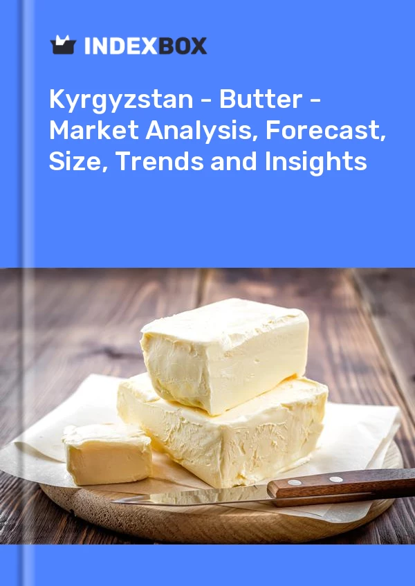 Report Kyrgyzstan - Butter - Market Analysis, Forecast, Size, Trends and Insights for 499$