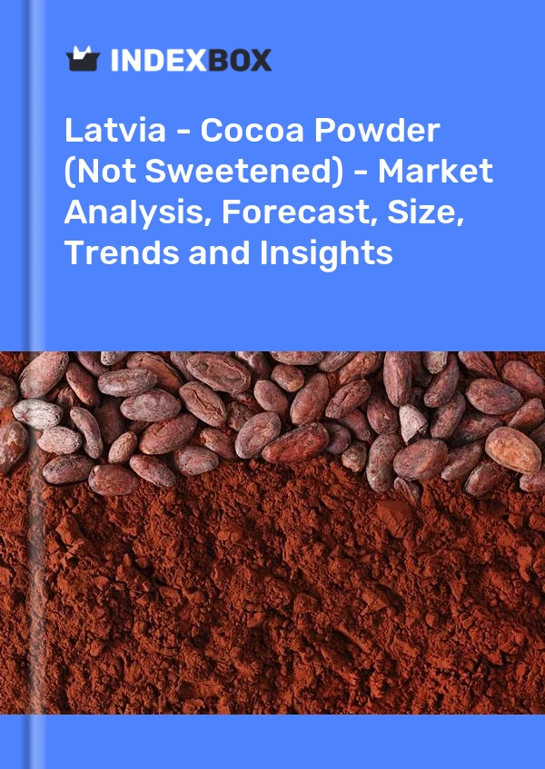 Report Latvia - Cocoa Powder (Not Sweetened) - Market Analysis, Forecast, Size, Trends and Insights for 499$