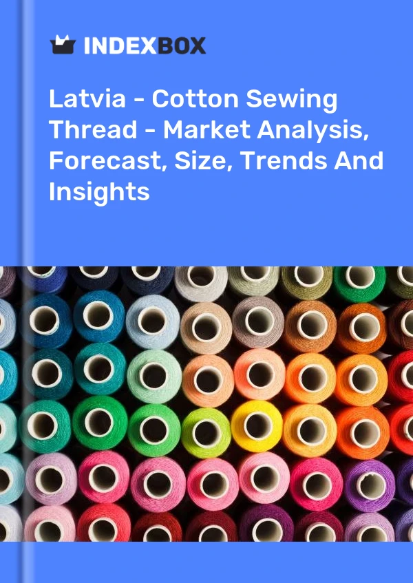 Report Latvia - Cotton Sewing Thread - Market Analysis, Forecast, Size, Trends and Insights for 499$