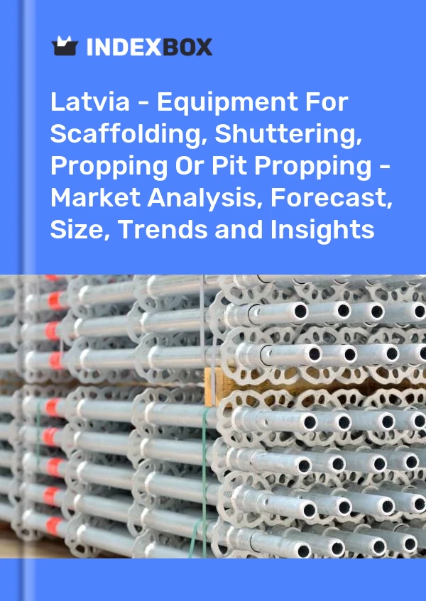 Report Latvia - Equipment for Scaffolding, Shuttering, Propping or Pit Propping - Market Analysis, Forecast, Size, Trends and Insights for 499$