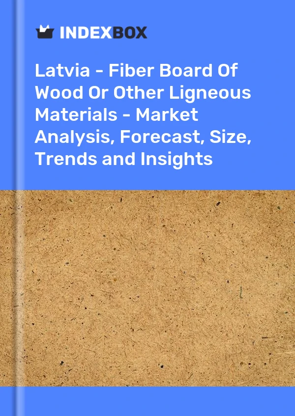 Report Latvia - Fiber Board of Wood or Other Ligneous Materials - Market Analysis, Forecast, Size, Trends and Insights for 499$