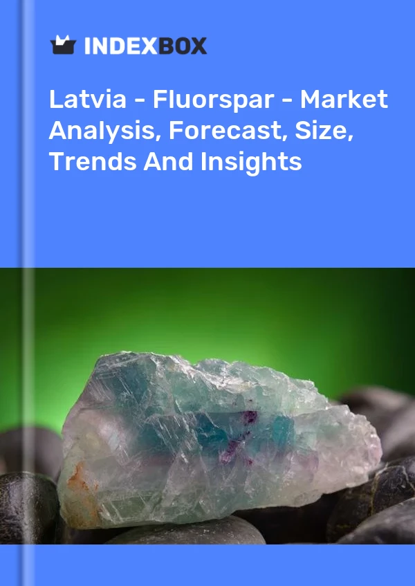 Report Latvia - Fluorspar - Market Analysis, Forecast, Size, Trends and Insights for 499$