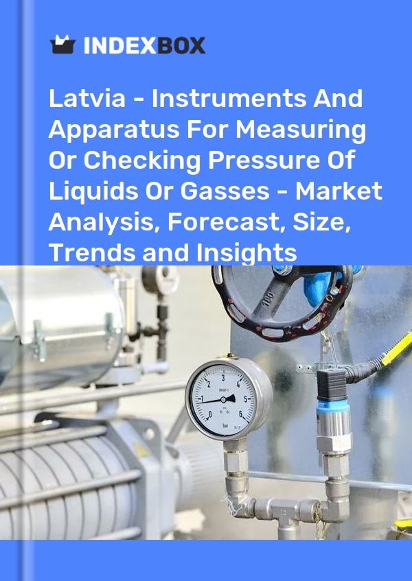 Report Latvia - Instruments and Apparatus for Measuring or Checking Pressure of Liquids or Gasses - Market Analysis, Forecast, Size, Trends and Insights for 499$