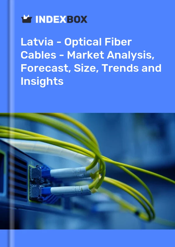 Report Latvia - Optical Fiber Cables - Market Analysis, Forecast, Size, Trends and Insights for 499$