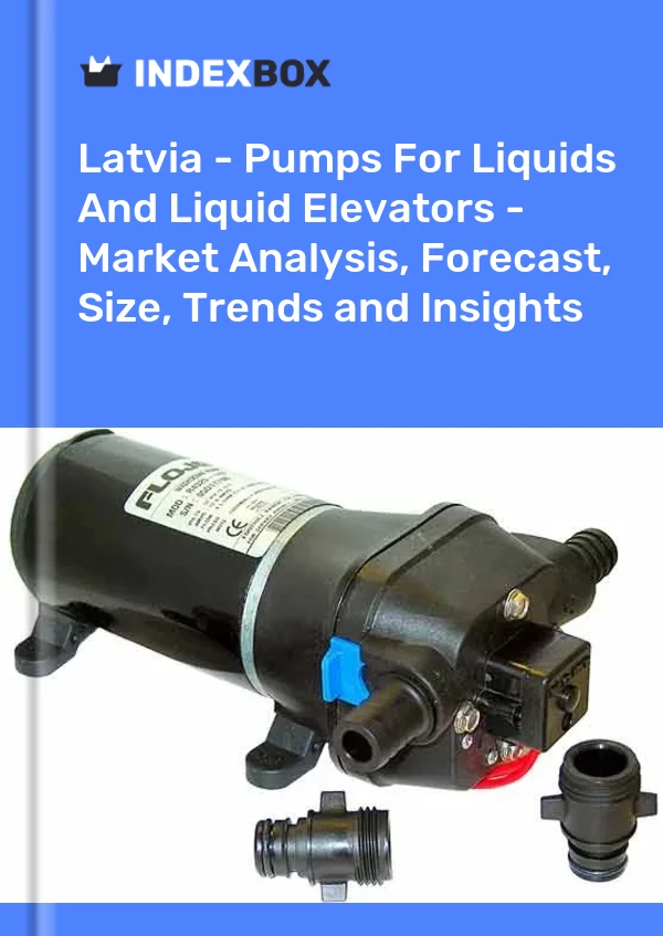 Report Latvia - Pumps for Liquids and Liquid Elevators - Market Analysis, Forecast, Size, Trends and Insights for 499$