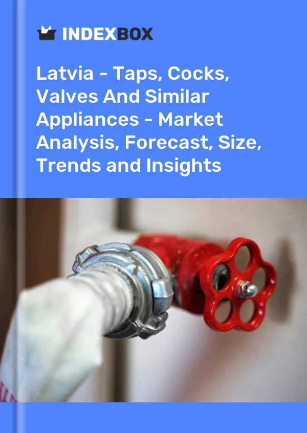 Report Latvia - Taps, Cocks, Valves and Similar Appliances - Market Analysis, Forecast, Size, Trends and Insights for 499$