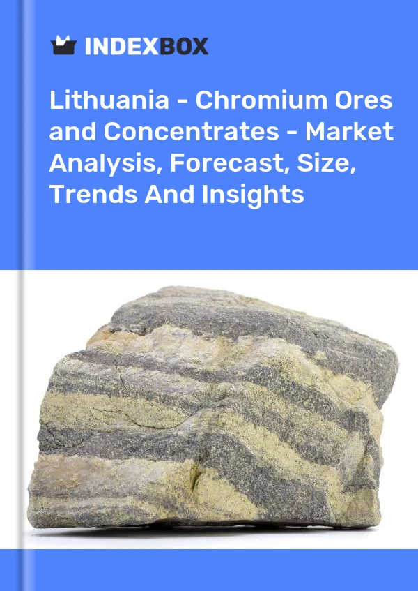 Report Lithuania - Chromium Ores and Concentrates - Market Analysis, Forecast, Size, Trends and Insights for 499$
