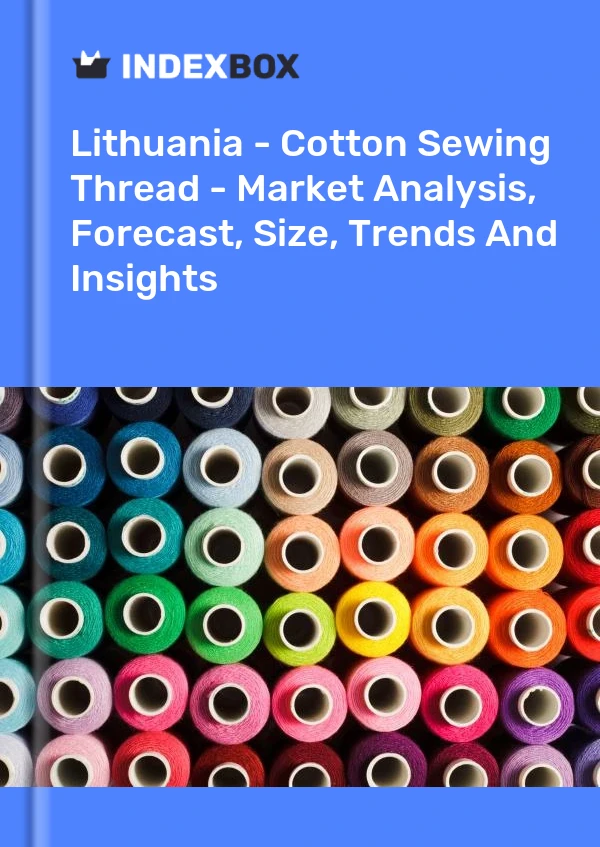 Report Lithuania - Cotton Sewing Thread - Market Analysis, Forecast, Size, Trends and Insights for 499$