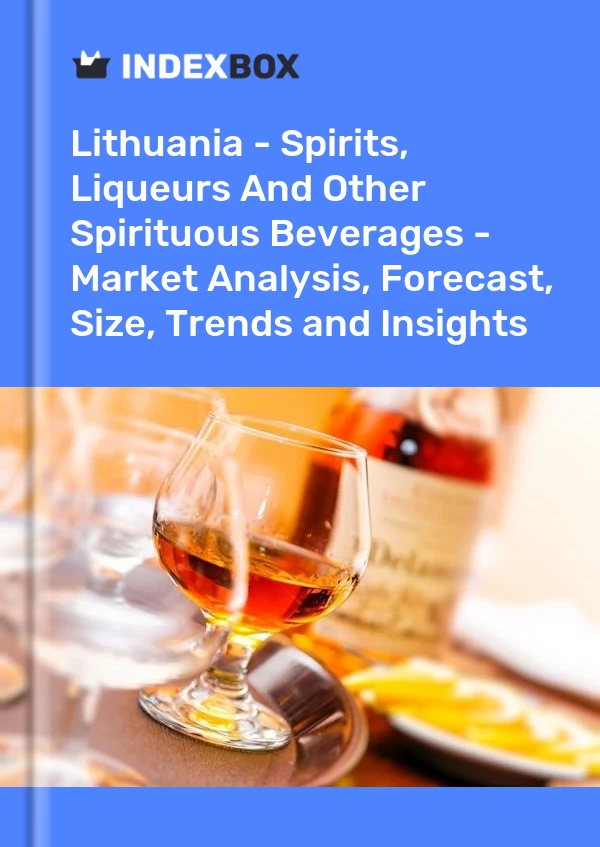 Report Lithuania - Spirits, Liqueurs and Other Spirituous Beverages - Market Analysis, Forecast, Size, Trends and Insights for 499$
