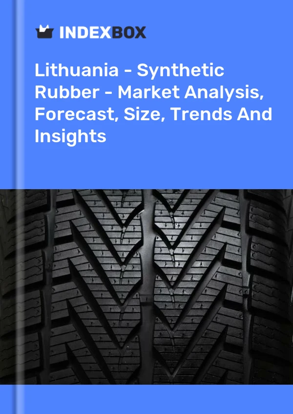 Lithuania - Synthetic Rubber - Market Analysis, Forecast, Size, Trends And Insights