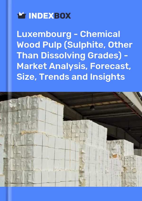 Luxembourg - Chemical Wood Pulp (Sulphite, Other Than Dissolving Grades) - Market Analysis, Forecast, Size, Trends and Insights