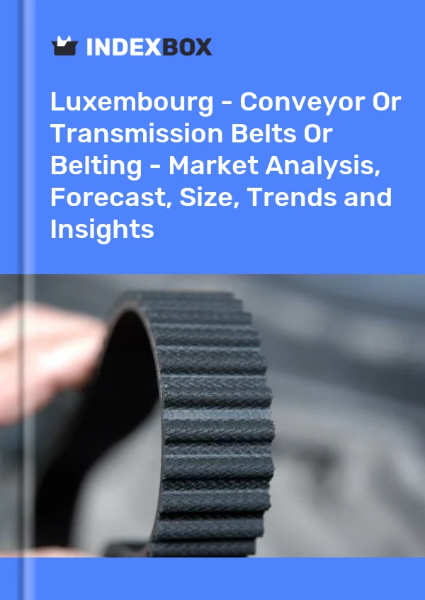 Report Luxembourg - Conveyor or Transmission Belts or Belting - Market Analysis, Forecast, Size, Trends and Insights for 499$