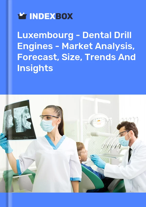 Luxembourg - Dental Drill Engines - Market Analysis, Forecast, Size, Trends And Insights